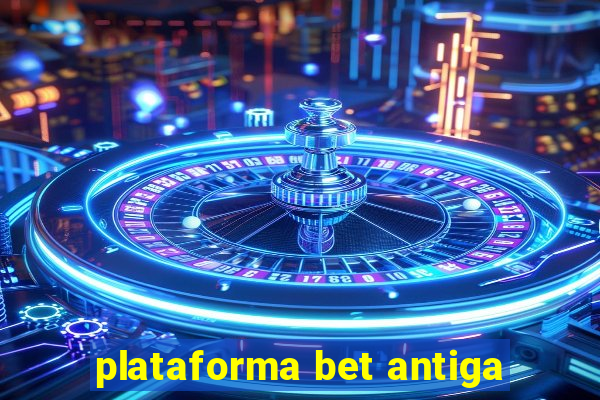 plataforma bet antiga